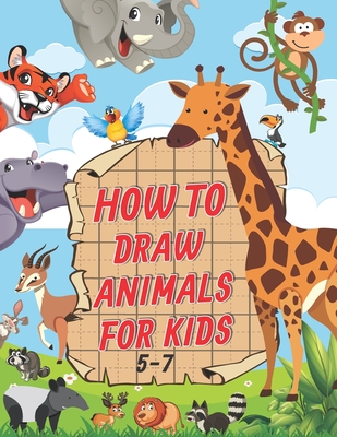 How To Draw Animals For Kids 5-7: A Fun and Easy Step by Step Drawing & Activity Book for Kids to Learn to Draw Age 4-6 5-7 - Tamm Draw Book