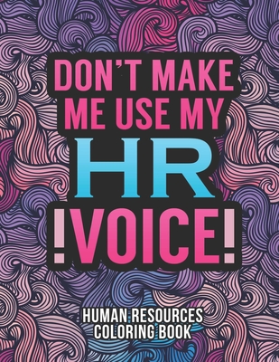 Human Resources Coloring Book: A Snarky & Humorous HR Adult Coloring Book for Stress Relief - Funny Gifts for Human Resources Professionals. - Hr Passion Press