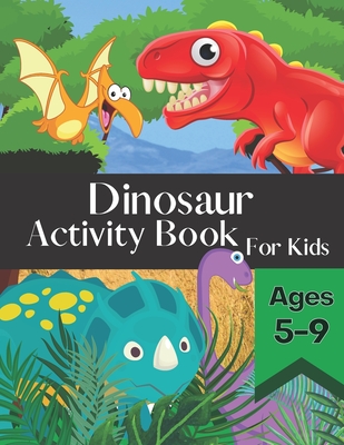 Dinosaur Activity Book for Kids Ages 5-9: Fun and Entertaining Puzzle Book Filled With Awesome Coloring Pages Mazes Word Search and More! - Olivia Paige