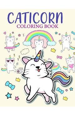 Caticorn Coloring Book: Caticorn Who Loved Unicorn Caticorn And Magic For  Kids 4-8 Animal Coloring Cat Books For Kids 50 Pages - Trim S. Publishing