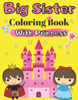 Big Sister Coloring Book With Princess: Colouring Books for Girls Age 5 Pages For Toddlers 2-6 Ages Gift from New Baby for Big Sister Relaxing Fantasy - Marc O'marcello