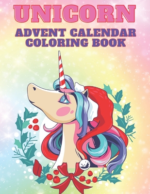 Unicorn Advent Calendar Coloring Book: Unicorn Coloring Books for Adults and Kids with 24 Cute Unicorn Coloring Pages - 1 to 25 Coloring Advent Calend - Kr Colins