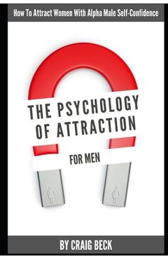 Coperta cărții 'The Psychology Of Attraction For Men: How To Attract Women With Alpha Male Self-Confidence - Craig Beck'