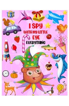 Coperta cărții 'I Spy with My Little Eye Everything: Playing and Learning Alphabet A-Z with Guessing Interactive Pictures. An Amazing'