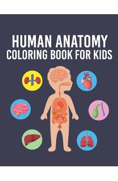 Coperta cărții 'Human Anatomy Coloring Book for Kids: Over 35 Human Body Parts Coloring Book, Anatomy Workbook for Kids & Toddlers,'