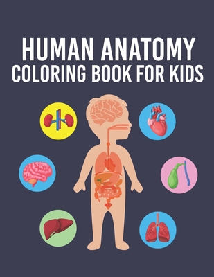 Human Anatomy Coloring Book for Kids: Over 35 Human Body Parts Coloring Book, Anatomy Workbook for Kids & Toddlers, Gift for Boys & Girls Ages 4, 5, 6 - Cute Planet Printing House
