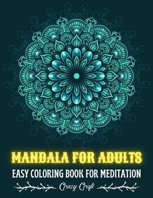 Mandala for Adults: EASY COLORING BOOK FOR MEDITATION: Adult Coloring Book I Mandala anti-stress art therapy I Mandala Coloring Book for R - Crazy Craft