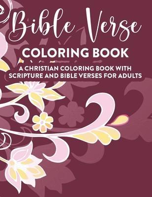 Bible Verse Coloring Book A Christian Coloring Book With Scripture and Bible Verses For Adults: Faith-Building Coloring Book For Grown-Up Women, Inspi - Sean Colby Designs