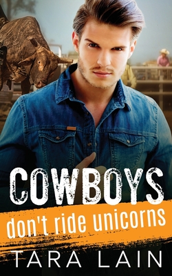 Cowboys Don't Ride Unicorns: A Gay Bull Rider, Toppy Femme, MM Romance - Tara Lain
