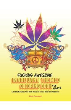 Coperta cărții 'Fucking Awesome Marijuana Themed Coloring Book for Adults: Cannabis Mandalas with Weed Words for Stress Relief and'