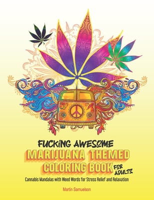 Coperta cărții 'Fucking Awesome Marijuana Themed Coloring Book for Adults: Cannabis Mandalas with Weed Words for Stress Relief and'
