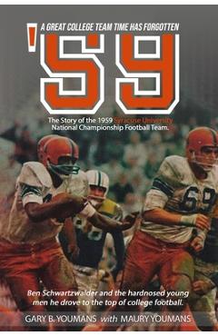 Poza produsului '59 The Story of The 1959 Syracuse University National Championship Football Team: A Great College Football Team That Time Has Forgotten - Maury B. Youmans