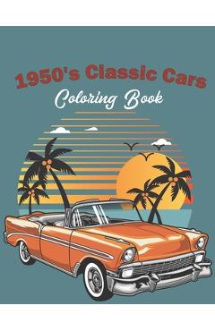 Coperta cărții '1950's Classic Cars Coloring Book: Classic Cars Coloring Book For Kids And Adults (Cars Coloring Books) - Blue Blend'