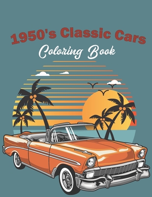Coperta cărții '1950's Classic Cars Coloring Book: Classic Cars Coloring Book For Kids And Adults (Cars Coloring Books) - Blue Blend'