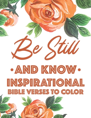 Be Still And Know Inspirational Bible Verses To Color: Calming Coloring Book For Christian Women of Faith, Coloring Pages For Adult Stress Relief and - Sean Colby Designs