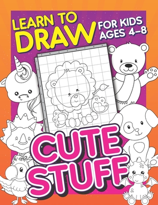 Coperta cărții 'Learn To Draw For Kids Ages 4-8: Cute Stuff: Drawing Grid Activity Book for Kids to Draw Cute Cartoons & Color Them In!'