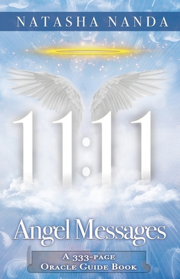11: 11 Angel Messages: A 333-Page Oracle Guide Book - Natasha Nanda