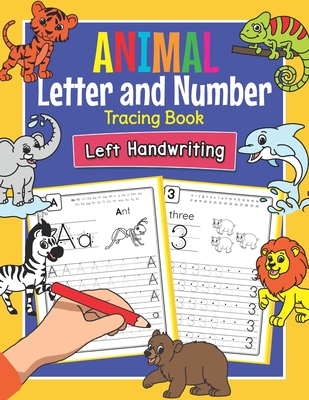 Animal Letters and Numbers Tracing Book Left Handwriting: Practice Workbook for Left-Handed Preschoolers - Perfect Math and Alphabet Learning Workbook - Amanda Clever