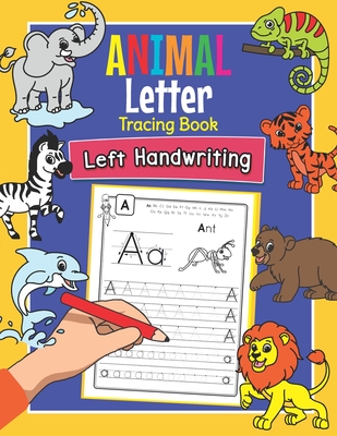 Animal Letter Tracing Book Left Handwriting: Practice Workbook for Left-Handed Preschoolers - Essential Writing Skills for Kindergarten and Preschool - Amanda Clever