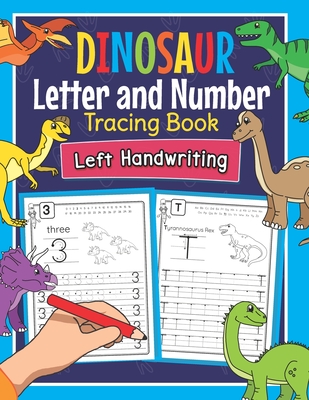 Dinosaur Letter and Number Tracing Book Left Handwriting: Dino Practice Workbook for Left-Handed Preschoolers - Perfect Math and Alphabet Learning Wor - Amanda Clever