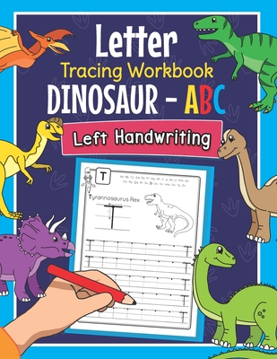 Letter Tracing Workbook Dinosaur - ABC Left Handwriting: Dino Practice Book for Left-Handed Preschoolers - Essential Writing Skills for Kindergarten a - Amanda Clever
