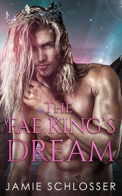 The Fae King's Dream - Jamie Schlosser
