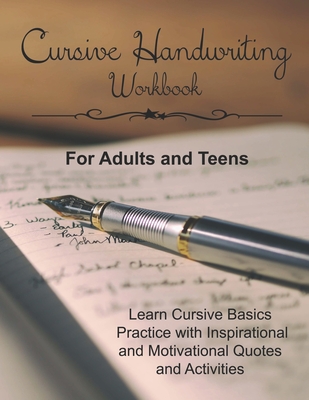 Cursive Handwriting Workbook for Adults and Teens: Learn Cursive Basics & Practice with Inspirational and Motivational Quotes and Activities - Dana Wolf