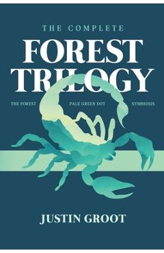 Coperta cărții 'The Complete Forest Trilogy: Includes The Forest, Pale Green Dot, and Symbiosis - Justin Groot'
