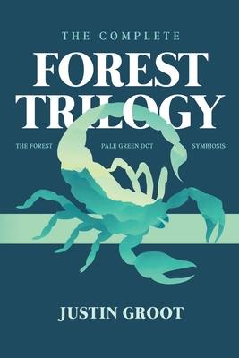 The Complete Forest Trilogy: Includes The Forest, Pale Green Dot, and Symbiosis - Justin Groot