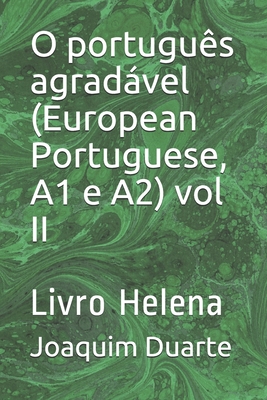 O português agradável (European Portuguese, A1 e A2) vol II: Livro Helena - Joaquim Alberto Marques Duarte