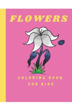 Coperta cărții 'Flowers Coloring Book For kids: Coloring Book with Flower Collection 100 pages - Catalina Srarah'