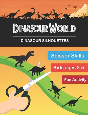 Dinasour World: Dinasour Silhouette: Scissor Skills Workbook Very Fun Activity and Full of New Knowledge for KIds Age 3-5 and Adults - Miziy Brothers