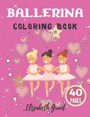 Ballerina Coloring Book: Ballerina Coloring Book: Ballet Cute Princess Activity Fun Dancer Amazing Gift For Girls Age 2-4 - Elizabeth Grant