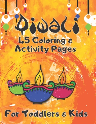 Diwali 45 Coloring & Activity Pages For Toddlers & Kids: Diwali Diyas Lights Home Coloring & Activity Book For Kids - Indian Diwali Celebration Day - - My Diwali Press