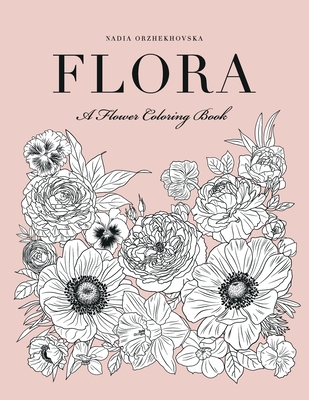 Flora: A Flower Coloring Book - Nadia Orzhekhovska