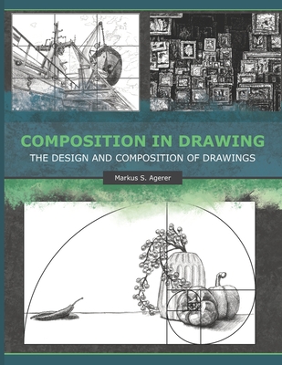Composition in Drawing: The Design and Composition of Drawings - Markus S. Agerer