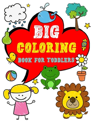 Big Coloring Book for Toddlers: Enjoy Jumbo Animals, Things Coloring Book for Toddlers, Kids, Boys, Girls Ages 2-4 Preschool and Kindergarten - Activity Dodson