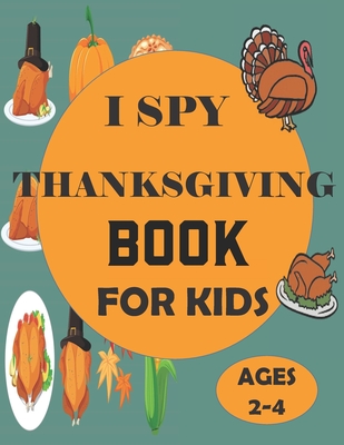 I Spy Thanksgiving Book for Kids Ages 2-4: A Fun Guessing Game and Coloring Activity Book for Little Kids - A Great Stocking Stuffer for Kids and Todd - John Activity Press