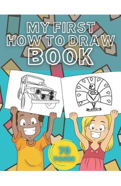 My First How To Draw Book: Learn How To Drawing - For Kids With