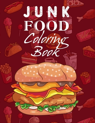 Junk Food Coloring Book: An Awesome Food Coloring Book For Tweens, Teens, And Adults Of All Ages Gag Gift Book For Food Lovers On Any Occasion - Aayat Publication