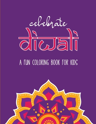 Celebrate Diwali: A Fun Coloring Book for Kids: The Perfect Diwali or Hindu Gift for Children with Diyas, Rangolis, Religious Symbols an - Julie Reddy