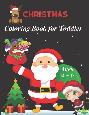 Christmas Coloring Book for Toddler Ages 2 - 6: Fun Children's Christmas Gift for Toddlers & Kids -50 Easy and Cute Christmas Holiday Coloring Designs - Christmas Gift