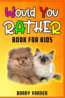 Would You Rather Book For Kids: - Funny and Silly Scenarios for Children- 