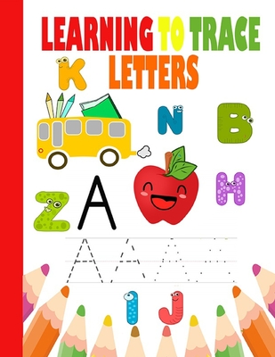 Coperta cărții 'Learning to Trace letters: Learn To Write For Kids, for kids ages 3-5, ABC Letter Tracing for Preschoolers -'
