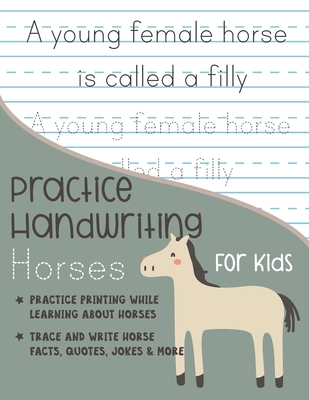 Practice Handwriting Horses for Kids: Practice printing while learning about horses Trace and Write Horse facts, quotes, jokes & More - Kenniebstyles Journals