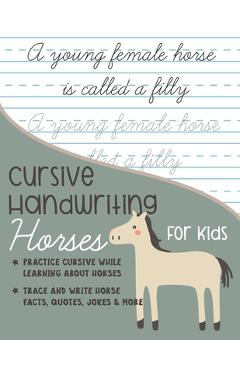 Poza produsului Cursive Handwriting Horses for Kids: Practice cursive writing while learning about horses: Trace and Write Horse facts, quotes, jokes and more - Kenniebstyles Journals
