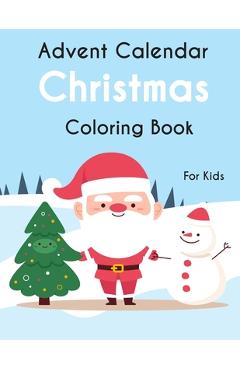 Coperta cărții 'Advent Calendar Christmas Coloring Book For Kids: 25 simple and cute design to color - GIFT For Kids - Holiday's Books'