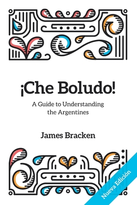 ¡Che Boludo!: The Gringo's Guide to Understanding the Argentines - James Bracken