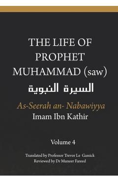 Coperta cărții 'The Life of the Prophet Muhammad (saw) - Volume 4 - As Seerah An Nabawiyya - السيرة النب&# - Trevor Le Gassick'