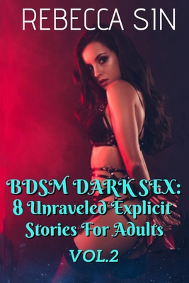 Bdsm Dark Sex: 8 Unraveled Explicit Stories For Adults - Rebecca Sin